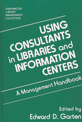 Stock image for Using Consultants in Libraries and Information Centers: A Management Handbook (Libraries Unlimited Library Management Collection) for sale by Wonder Book