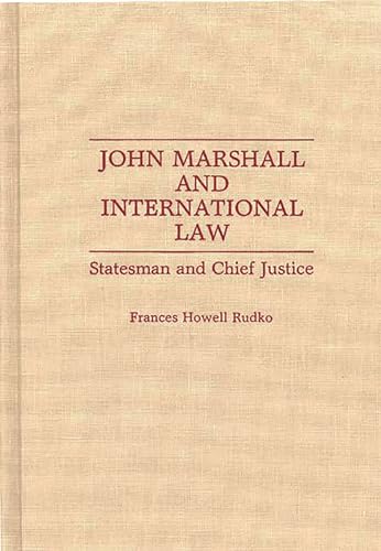 9780313279324: John Marshall and International Law: Statesman and Chief Justice (Contributions in Political Science)