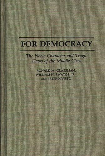 Stock image for For Democracy: The Noble Character and Tragic Flaws of the Middle Class for sale by suffolkbooks