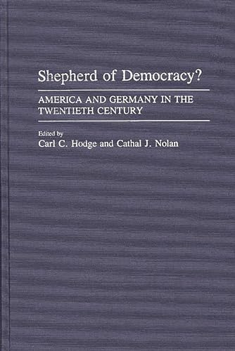 Stock image for Shepherd of Democracy? America and Germany in the Twentieth Century for sale by Jackson Street Booksellers