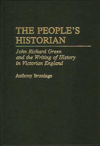 Stock image for The People's Historian John Richard Green and the Writing of History in Victorian England for sale by Michener & Rutledge Booksellers, Inc.