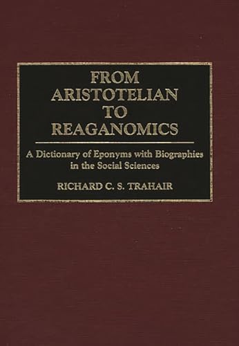 Beispielbild fr From Aristotelian to Reaganomics : A Dictionary of Eponyms with Biographies in the Social Sciences zum Verkauf von Better World Books