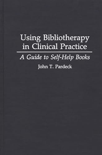 Stock image for Using Bibliotherapy in Clinical Practice: A Guide to Self-Help Books (Contributions in Psychology) for sale by books4u31