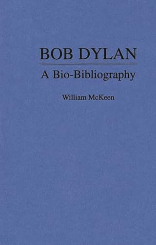 Bob Dylan: A Bio-Bibliography (Popular Culture Bio-Bibliographies) (9780313279980) by Mckeen, William