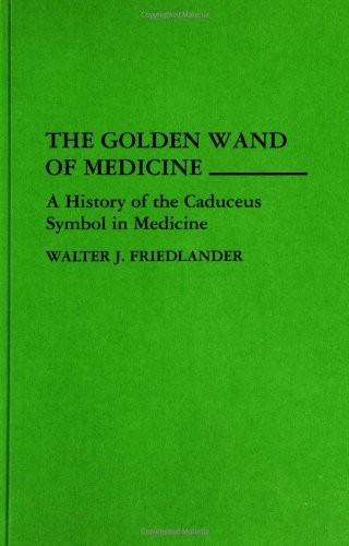 Stock image for The Golden Wand of Medicine: A History of the Caduceus Symbol in Medicine for sale by Argosy Book Store, ABAA, ILAB