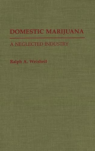 9780313280405: Domestic Marijuana: A Neglected Industry: 35 (Contributions in Criminology & Penology)