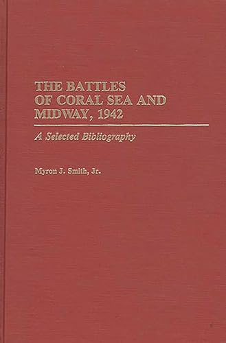 Stock image for The Battles of Coral Sea and Midway, 1942: A Selected Bibliography (Bibliographies of Battles and Leaders) for sale by HPB-Red
