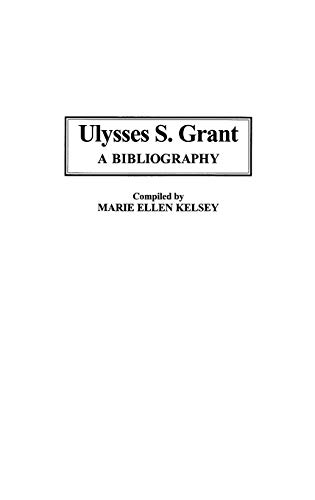 Beispielbild fr Ulysses S. Grant: A Bibliography (Bibliographies of the Presidents of the United States): 18 zum Verkauf von Orbiting Books