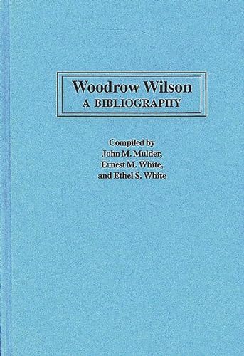 9780313281853: Woodrow Wilson: A Bibliography: 27 (Bibliographies of the Presidents of the United States)