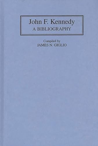 

John F. Kennedy: A Bibliography (Bibliographies of the Presidents of the United States)