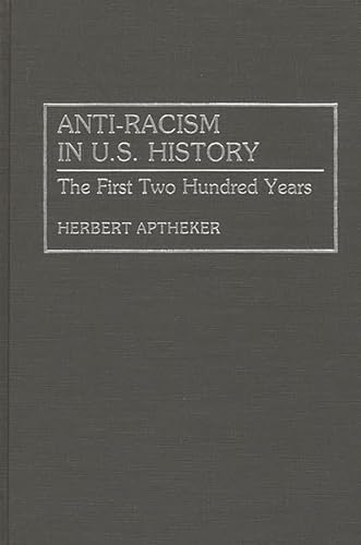 Anti-Racism in U.S. History: The First Two Hundred Years (Contributions in American History) (9780313281990) by Aptheker, Herbert