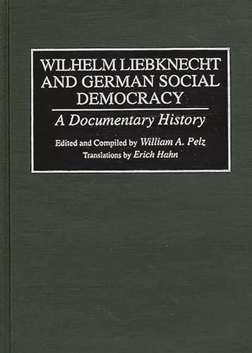 9780313282003: Wilhelm Liebknecht and German Social Democracy: A Documentary History (Documentary Reference Collections)