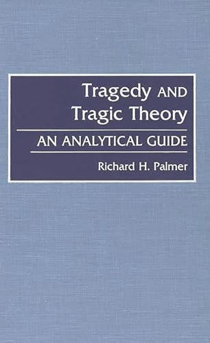 Tragedy and Tragic Theory: An Analytical Guide (9780313282034) by Palmer, Richard Hudson