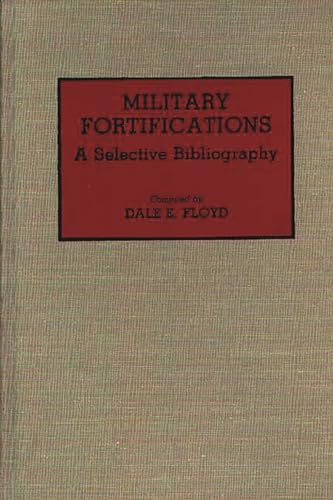 Stock image for Military Fortifications: A Selective Bibliography (Bibliographies and Indexes in Military Studies) for sale by Discover Books