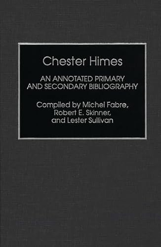 Chester Himes: An Annotated Primary and Secondary Bibliography (Bibliographies and Indexes in Afro-American and African Studies) (9780313283963) by Fabre, Michel; Skinner, Robert E.