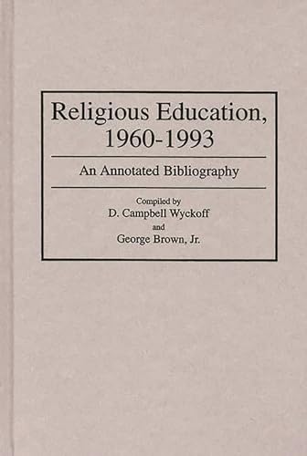 Beispielbild fr Religious Education, 1960-1993 : An Annotated Bibliography zum Verkauf von Better World Books