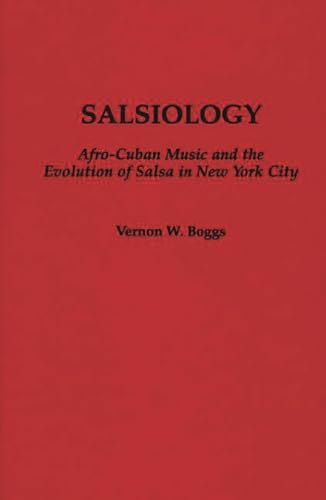 9780313284687: Salsiology: Afro-Cuban Music and the Evolution of Salsa in New York City: 26 (Contributions to the Study of Music and Dance)