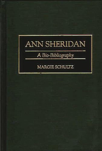 Beispielbild fr Ann Sheridan: A Bio-Bibliography (Bio-Bibliographies in the Performing Arts) zum Verkauf von Nauka Japan LLC