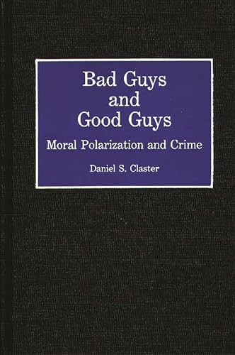 Stock image for Bad Guys and Good Guys: Moral Polarization and Crime for sale by Bingo Used Books