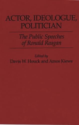 Actor, Ideologue, Politician: The Public Speeches of Ronald Reagan.