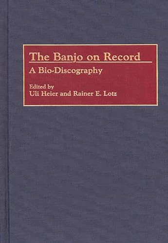 Beispielbild fr The Banjo on Record: A Bio-Discography (Discographies: Association for Recorded Sound Collections Discographic Reference) zum Verkauf von WorldofBooks