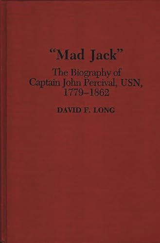 "Mad Jack": The Biography of Captain John Percival, USN, 1779-1862 (Contributions in Military Studies) (9780313285677) by Long, David