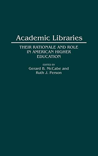 Beispielbild fr Academic Libraries: Their Rationale and Role in American Higher Education (Contributions in Librarianship and Information Science) zum Verkauf von Lucky's Textbooks