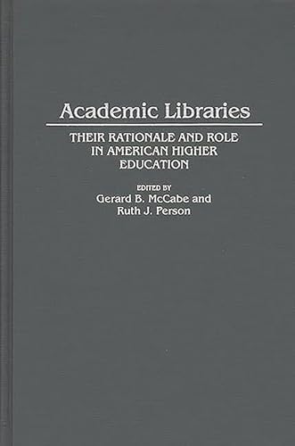 Stock image for Academic Libraries: Their Rationale and Role in American Higher Education (Contributions in Librarianship and Information Science) for sale by Lucky's Textbooks