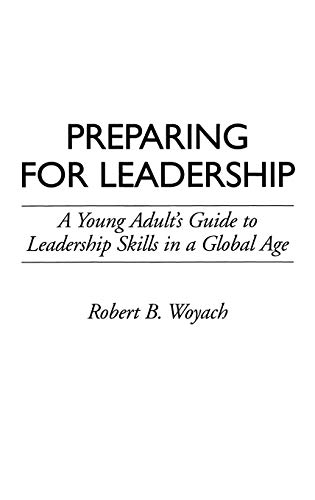 Stock image for Preparing For Leadership: A Young Adult's Guide To Leadership Skills In A Global Age for sale by GloryBe Books & Ephemera, LLC