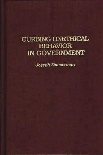 Curbing Unethical Behavior in Government (Contributions in Political Science) (9780313286087) by Zimmerman, Joseph F.