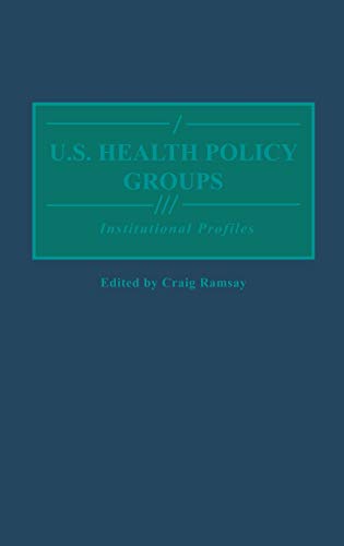 9780313286186: U.S. Health Policy Groups: Institutional Profiles (Greenwood Reference Volumes on American Public Policy Formation)