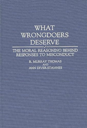What Wrongdoers Deserve: The Moral Reasoning Behind Responses to Misconduct (Contributions in Psychology) (9780313286308) by Diver-Stamnes, Ann; Thomas, R. Murray