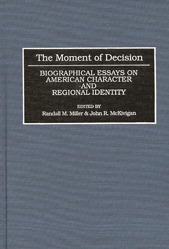 Stock image for The Moment of Decision: Biographical Essays on American Character and Regional Identity (Contributions in American History) for sale by HPB-Red