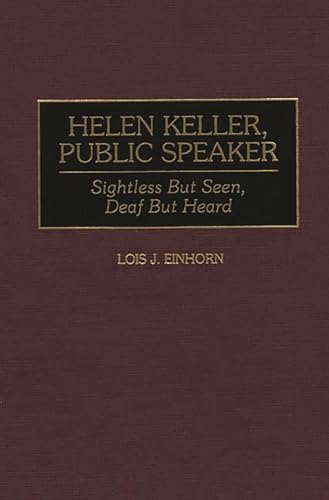 Stock image for Helen Keller, Public Speaker: Sightless But Seen, Deaf But Heard (Great American Orators) for sale by Lucky's Textbooks