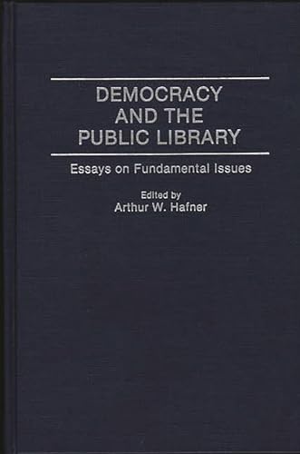 Imagen de archivo de Democracy and the Public Library: Essays on Fundamental Issues (Contributions in Librarianship and Information Science) a la venta por suffolkbooks