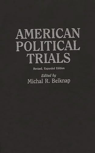 American Political Trials: Revised, Expanded Edition (Contributions in American History) (9780313286872) by Belknap, Michal R.