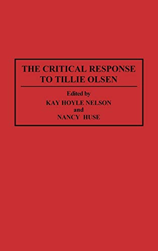 The Critical Response to Tillie Olsen: (Critical Responses in Arts and Letters) - Huse, Nancy; Nelson, Kay