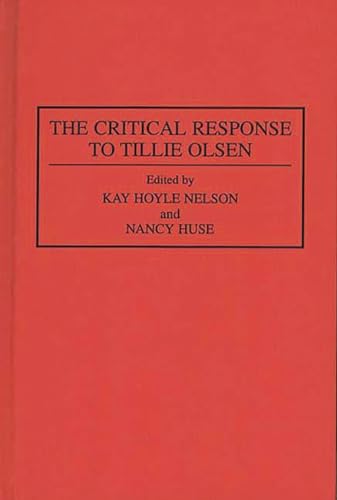 The Critical Response to Tillie Olsen: (Critical Responses in Arts and Letters) (9780313287145) by Huse, Nancy; Nelson, Kay