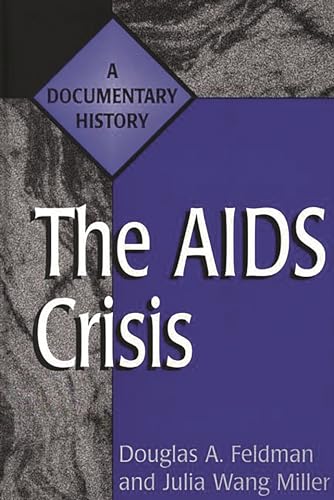 The AIDS Crisis: A Documentary History (Primary Documents in American History and Contemporary Issues) (9780313287152) by Feldman, Douglas A.; Miller, Julia