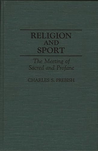 9780313287299: Religion and Sport: The Meeting of Sacred and Profane (Contributions to the Study of Popular Culture)