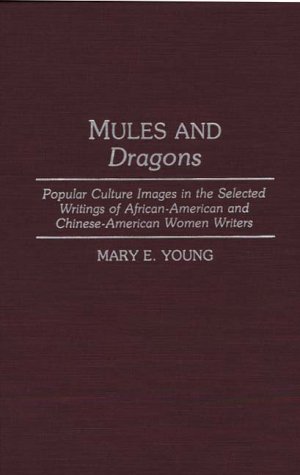 9780313287350: Mules and Dragons: Popular Culture Images in the Selected Writings of African-American and Chinese-American Women Writers
