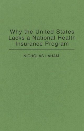 Stock image for Why the United States Lacks a National Health Insurance Program for sale by Better World Books