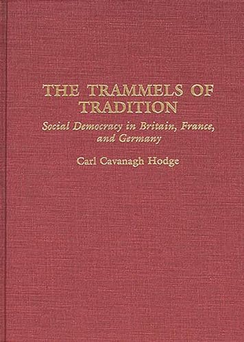 Beispielbild fr The Trammels of Tradition: Social Democracy in Britain, France, and Germany (Contributions in Political Science) zum Verkauf von Benjamin Books