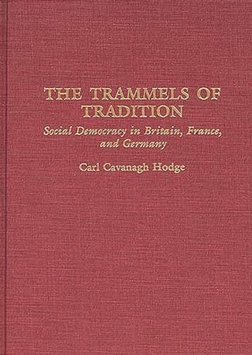 Stock image for The Trammels of Tradition: Social Democracy in Britain, France, and Germany (Contributions in Political Science) for sale by Benjamin Books