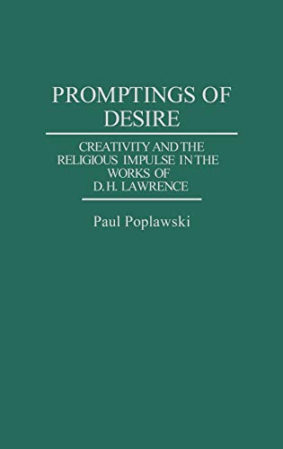 Promptings of Desire: Creativity and the Religious Impulse in the Works of D. H. Lawrence (Contributions to the Study of World Literature) (9780313287893) by Poplawski, Paul