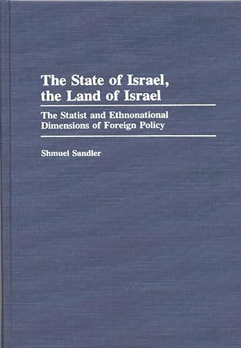 Stock image for The State of Israel, The Land of Israel: The Statist and Ethnonational Dimensions of Foreign Policy (Contributions in Political Science) for sale by Phatpocket Limited