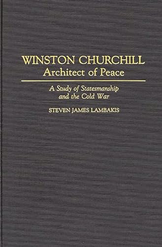 Stock image for Winston Churchill Architect of Peace A Study of Statemanship and the Cold War for sale by Schooner Books Ltd.(ABAC/ALAC)