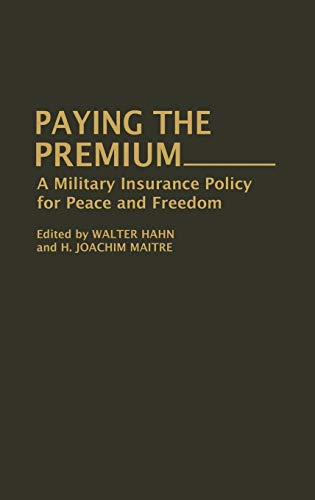 Stock image for Paying the Premium: A Military Insurance Policy for Peace and Freedom (Contributions in Military Studies) for sale by Midtown Scholar Bookstore