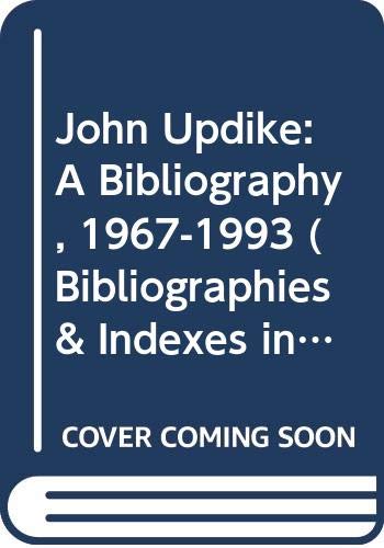 Imagen de archivo de John Updike: A Bibliography, 1967-1993 (Bibliographies and Indexes in American Literature) a la venta por dsmbooks