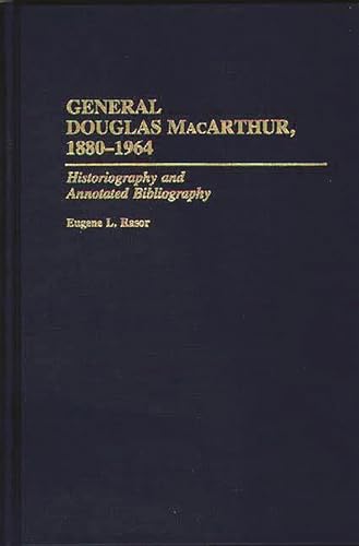 Beispielbild fr General Douglas MacArthur, 1880-1964: Historiography and Annotated Bibliography zum Verkauf von ThriftBooks-Dallas